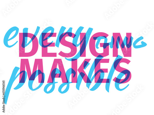 Poster with Lettering Text "Design make every thing possible" on a white Background. Cool Colorful Vector Illustration with Pink-Blue quote, Slogan.
