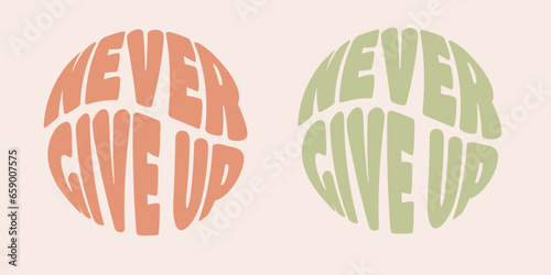 Groovy inscription never give up autumn color. Vector. Hippie style. Retro.