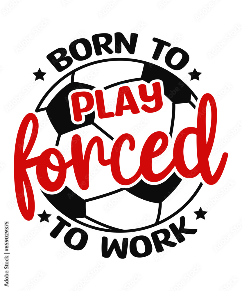 Born to play forced to work t-shirt design, Born to play forced to work svg, Football svg, Football t-shirt, cut file