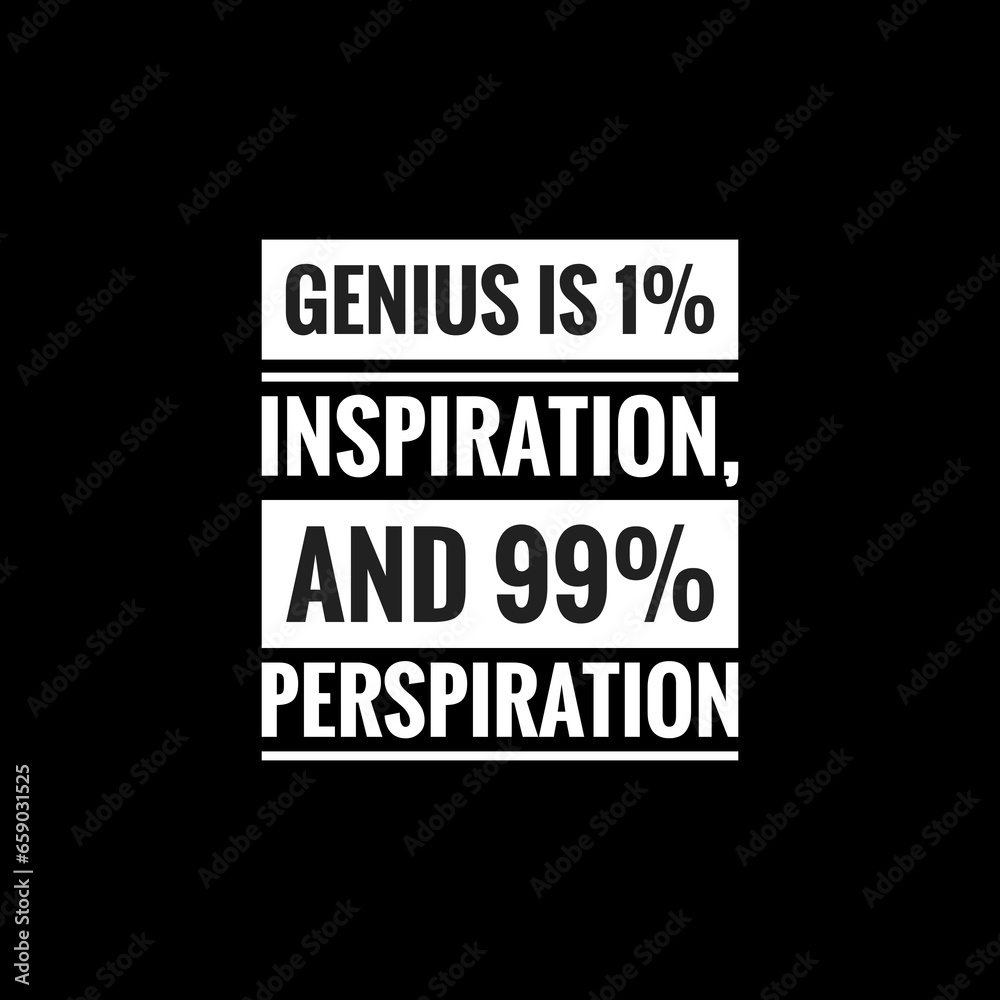 genius is 1 inspiration and 99 perspirationr simple typography with black background