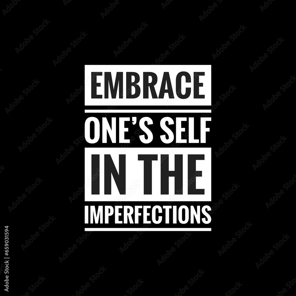 embrace ones self in the imperfectionsr simple typography with black background