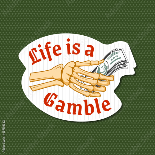 Life is Gamble sticker, logo, print, badge design with skeleton hand holding dollar banknotes silhouette. Vector illustration. Skeleton hand holding dollar banknotes print for gambling industry, sport