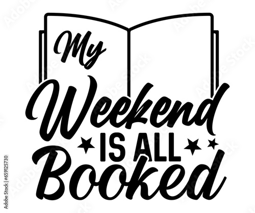  My Weekend Is All Booked Svg, Book Lover,Librarian,T Shirt Design,Mug Clipart,School,Reading Designs, Books Cricut