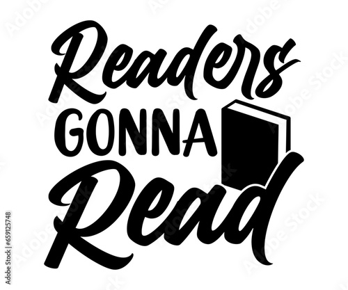  Readers Gonna Read Svg, Book Lover,Librarian,T Shirt Design,Mug Clipart,School,Reading Designs, Books Cricut