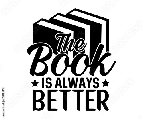 The Book Is Always Better Svg, Book Lover,Librarian,T Shirt Design,Mug Clipart,School,Reading Designs, Books Cricut