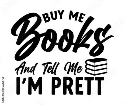  Buy Me Books And Tell Me I'm Prett Svg, Book Lover,Librarian,T Shirt Design,Mug Clipart,School,Reading Designs, Books Cricut