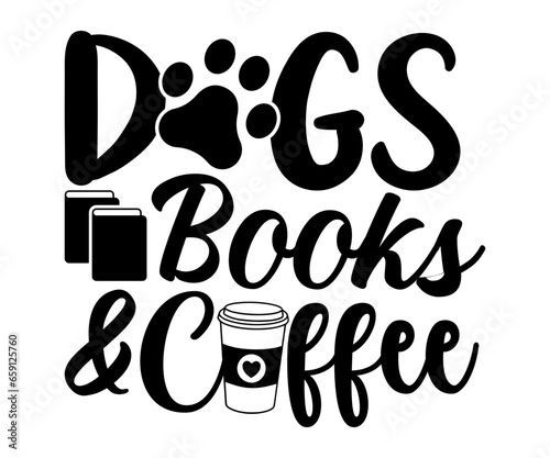 Dogs Books And Coffee Svg, Book Lover,Librarian,T Shirt Design,Mug Clipart,School,Reading Designs, Books Cricut