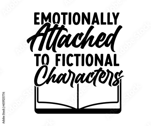 Emotionally Attached To Fictional Characters Svg, Book Lover,Librarian,T Shirt Design,Mug Clipart,School,Reading Designs, Books Cricut