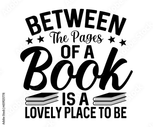  Between The Pages Of A Book Is A Lovely Place To Be Svg, Book Lover,Librarian,T Shirt Design,Mug Clipart,School,Reading Designs, Books Cricut