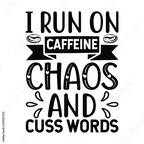 I run on caffeine chaos and cuss words Eps