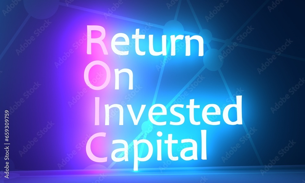 ROIC Return on Invested Capital - ratio used in finance, valuation and accounting, as a measure of the profitability. Acronym text concept background. Neon shine text. 3D render