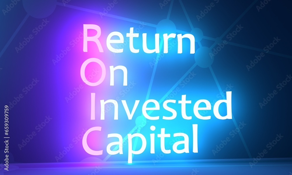 ROIC Return on Invested Capital - ratio used in finance, valuation and accounting, as a measure of the profitability. Acronym text concept background. Neon shine text. 3D render ROIC Return on Invested Capital - ratio used in finance, valuation and accounting, as a measure of the profitability. Acronym text concept background. Neon shine text. 3D render