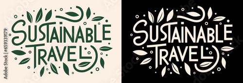 Sustainable travel lettering. Eco-friendly traveling concept. Promote Ecotourism and recycled travel accessories. Minimalist vector for printable products.