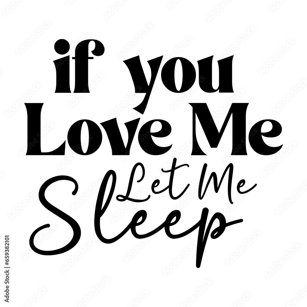 If You Love Me Let Me Sleep