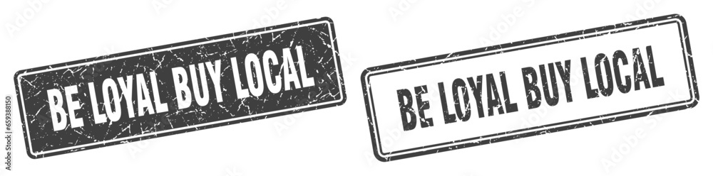 be loyal buy local stamp set. be loyal buy local square grunge sign be loyal buy local stamp set. be loyal buy local square grunge sign