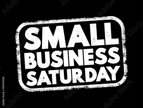 Small Business Saturday - shopping holiday held during the Saturday after Thanksgiving, one of the busiest shopping periods of the year, text concept stamp