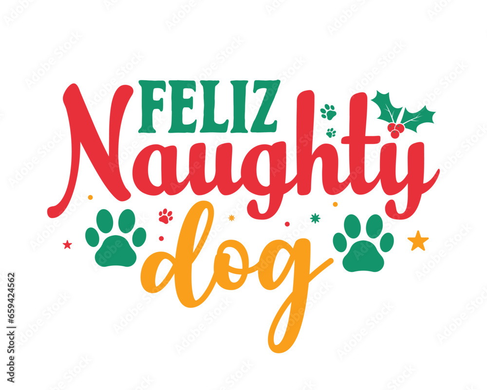 Merry Christmas T-shirt design,feliz naughty dog.Christmas typography hand-drawn lettering for Xmas greeting cards, invitations. Suitable for t-shirts, mugs, gift printing presses.