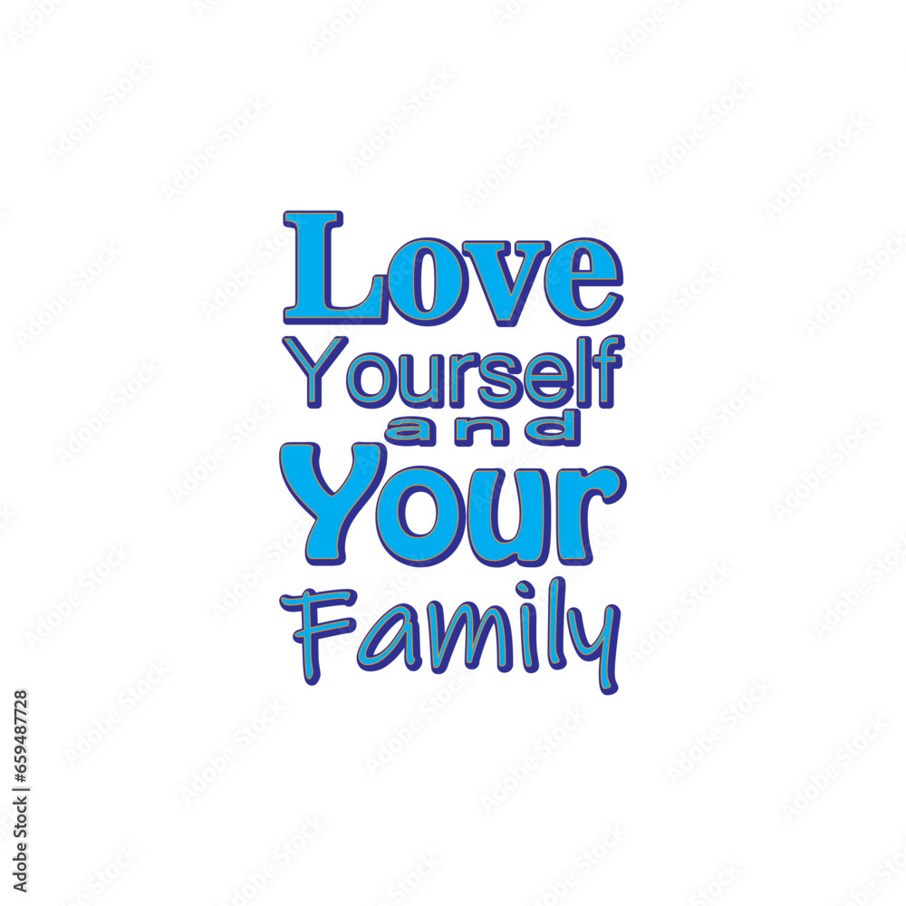 quote love yourself and your family design lettering typographic motivation quote love yourself and your family design lettering typographic motivation