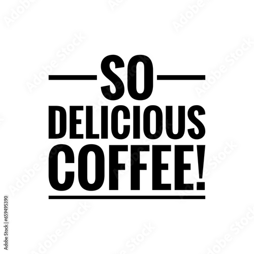 ''So delicious coffee'' Quote Illustration