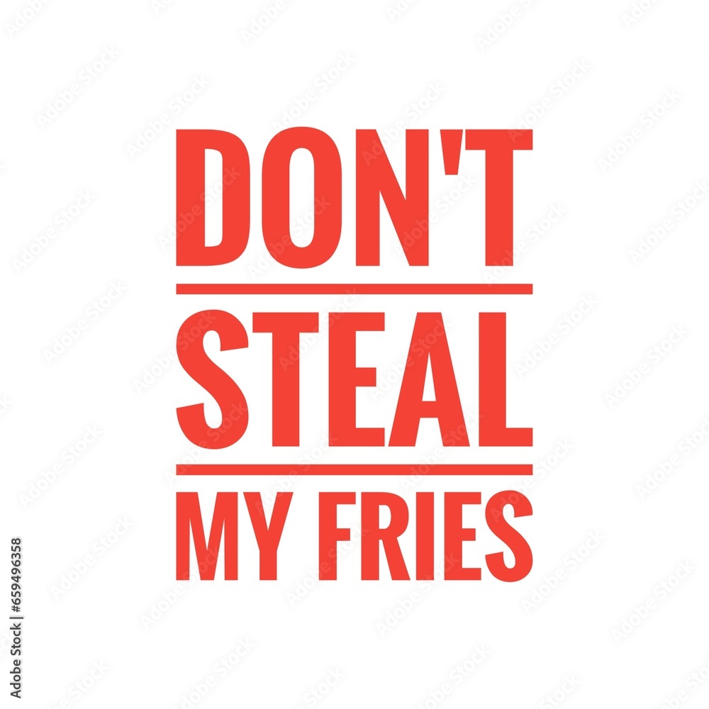 ''Don't steal my fries'' Quote Illustration