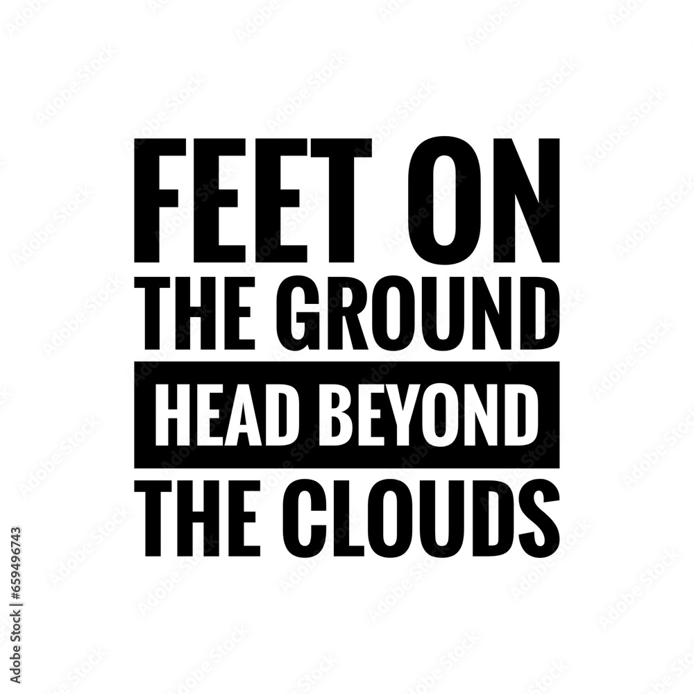 ''Feet on the ground, head beyond the clouds'' Inspirational Quote Illustration
