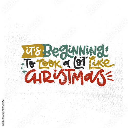 Vector handdrawn illustration. Lettering phrases It s beginning to look a lot like Christmas badge, calligraphy with light background for logo, banners, labels, postcards, invitations, prints, posters