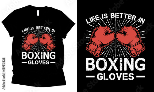 Life Is Better In Boxing Gloves fighter love t-shirt design.
