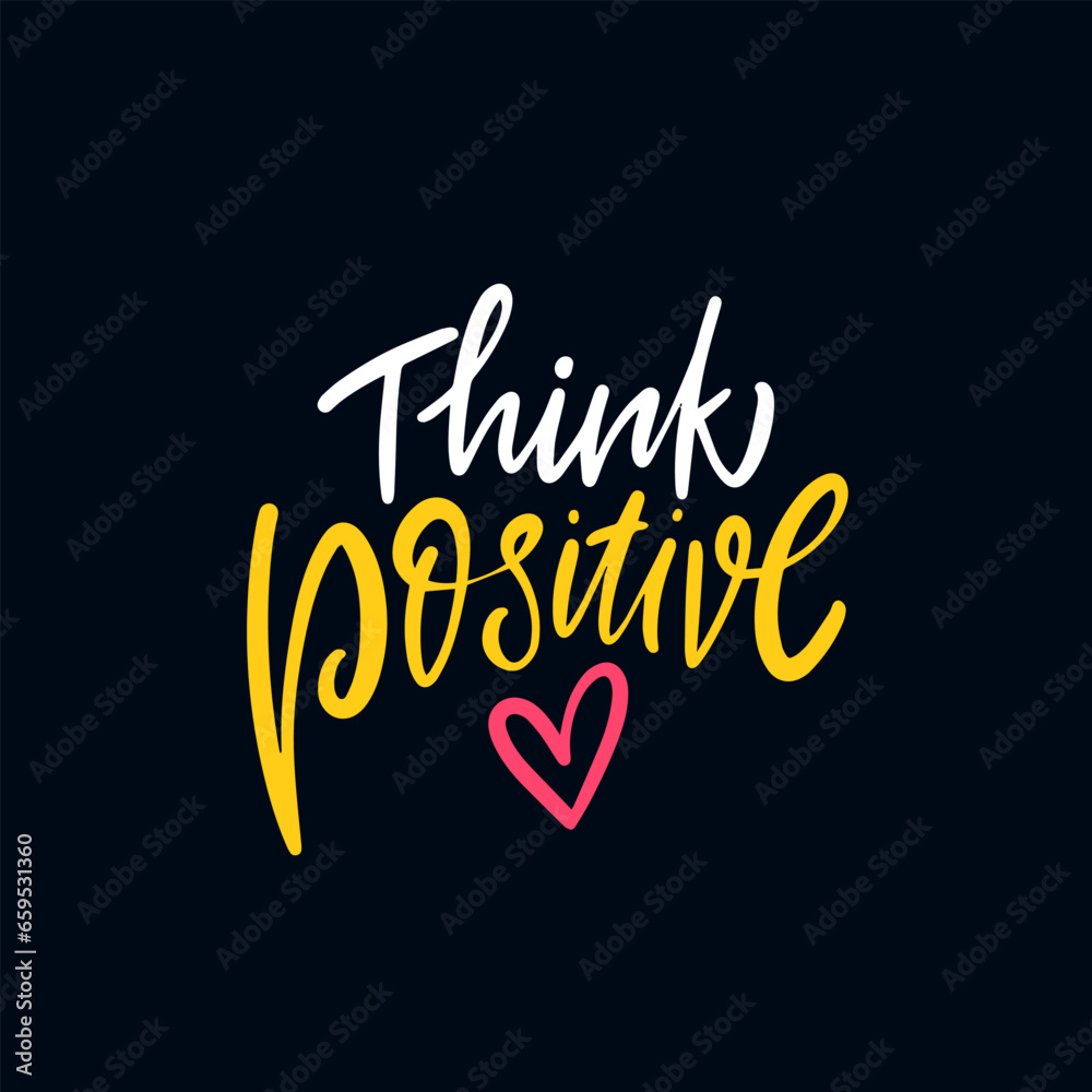 Think positive hand drawn lettering phrase.