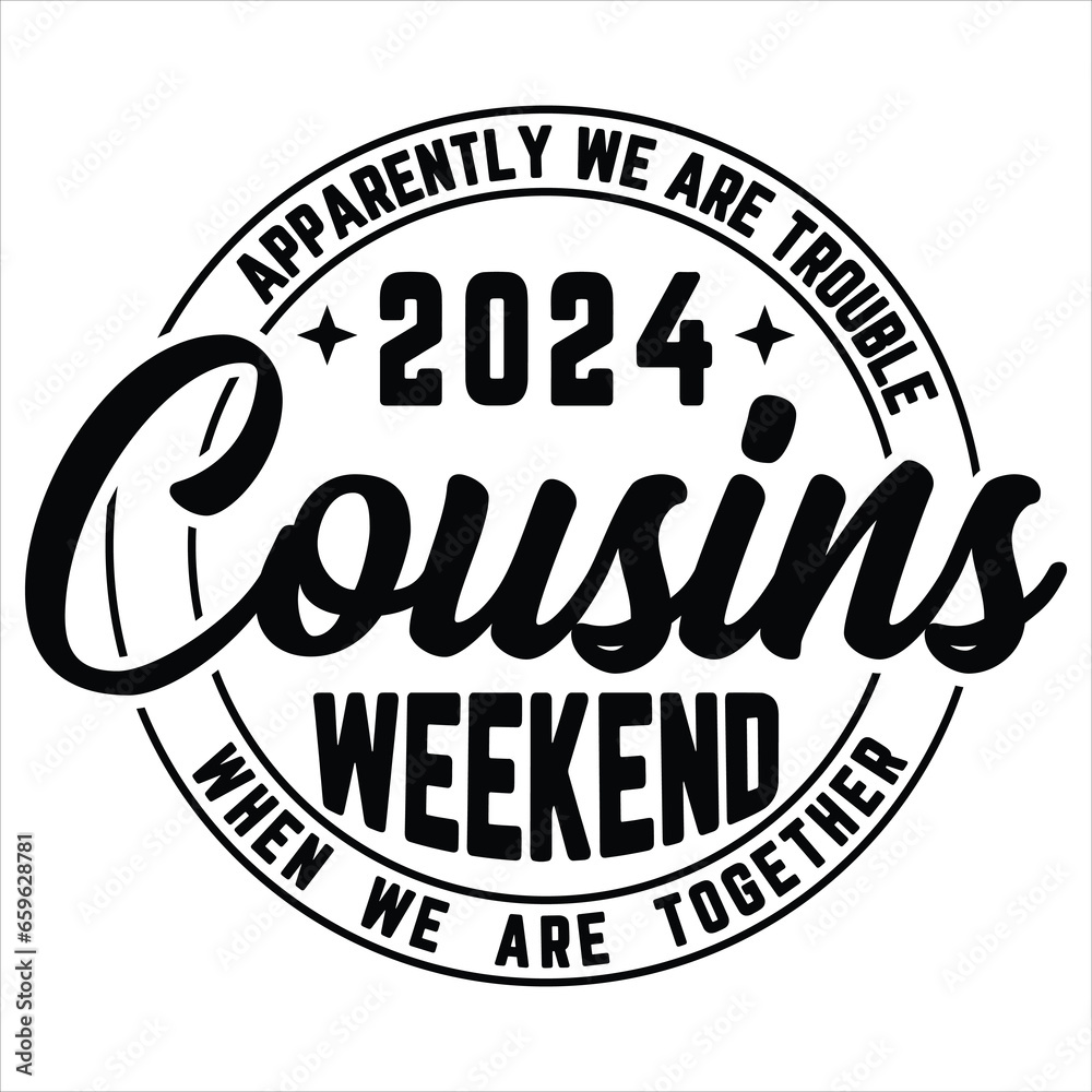 Cousins Weekend T- shirt design, Cousins Weekend 2024, Cousins Trip design, Summer Vacation Svg, Family Vacation 2024, funny Apparently we are trouble cousins weekend when  we  are  together  t-shirt 