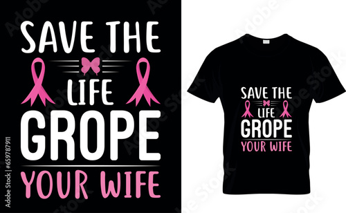 Save a life grope your wife Breast cancer Awareness   T Shirt 