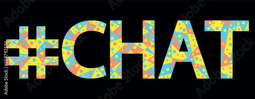 #CHAT. Mosaic isolated text. Letters from pieces of triangles, polygons and bubbles. Adult Hashtag CHAT for print, clothing, t-shirt, poster, banner, flyer.