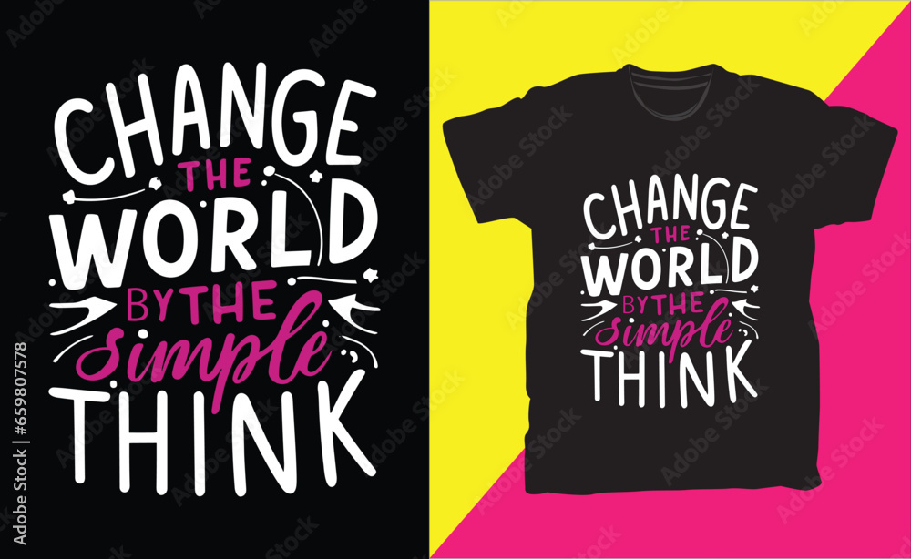 Change the world by the simple think typography t-shirt design. Change the world by the simple think typography t-shirt design.