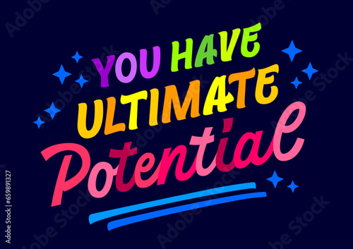 Vector script style typography design element  You have ultimate potential. Inspirational words in bright  vibrant hues on a dark background.  Bold motivational quote illustration for any purposes