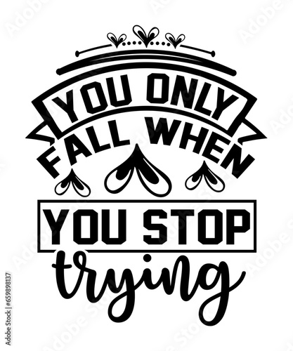 You Only Fall when You Stop Trying svg