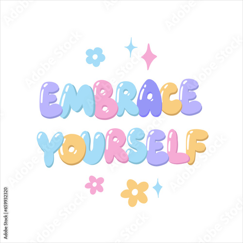 Embrace youself. Cartoon slogan sticker in 90s and 00s pink girly style. Cute y2k bubble lettering for tee t shirt and sweatshirt. Y2K nostalgia. Vector rainbow illustration