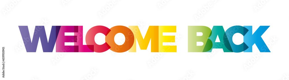 The word Welcome back. Vector banner with the text colored rainbow. The word Welcome back. Vector banner with the text colored rainbow.