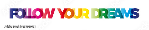 The word Follow your dreams. Vector banner with the text colored rainbow.