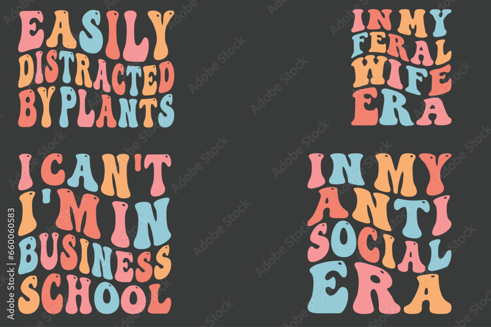 Easily Distracted By Plants, In My Feral Wife Era, I Can't, I'm In Business School, in My Anti-Social Era retro wavy SVG T-shirt designs Easily Distracted By Plants, In My Feral Wife Era, I Can't, I'm In Business School, in My Anti-Social Era retro wavy SVG T-shirt designs