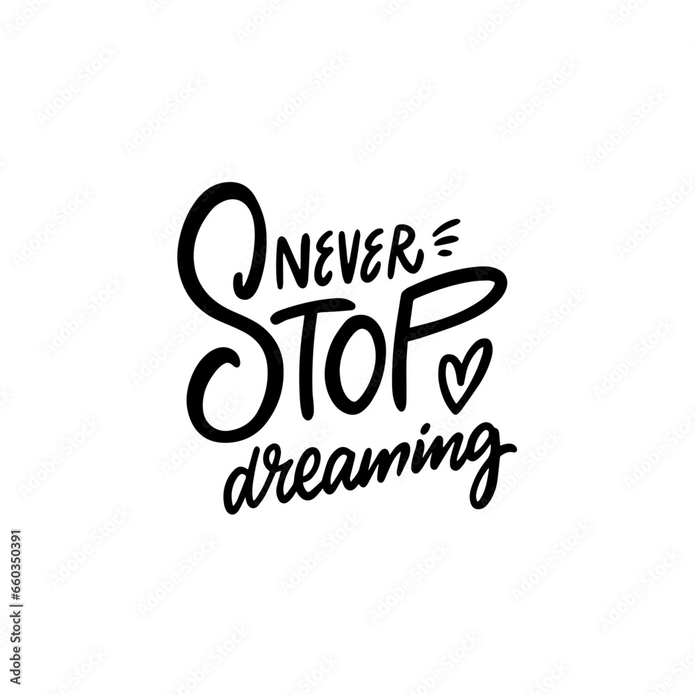 Never stop dreaming phrase. Handwritten lettering text.