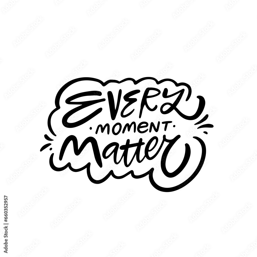 Every moment matter. Handwritten style black color lettering phrase.