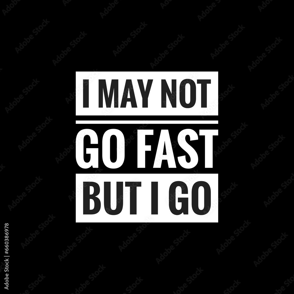 I may not go fast but I go simple typography with black background