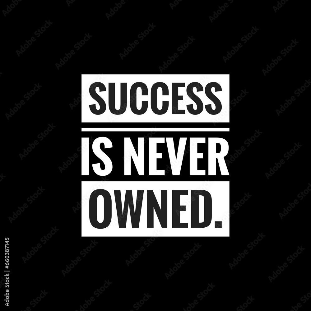 success is never owned simple typography with black background