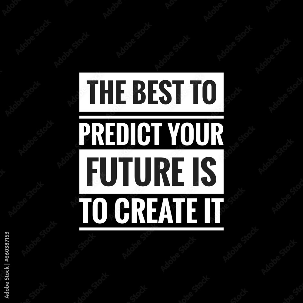 the best to predict your future is to create it simple typography with black background