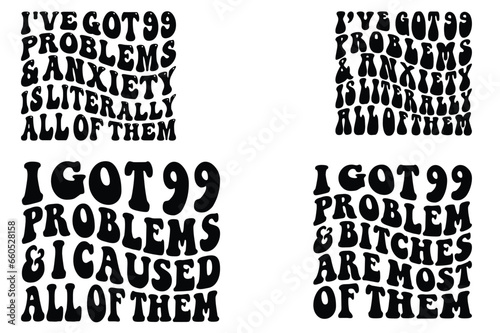 I Got 99 Problems And I Caused All Of Them, I Got 99 Problems And anxiety is literally All Of Them, I Got 99 Problems And bitches are most Of Them retro wavy SVG bundle T-shirt designs