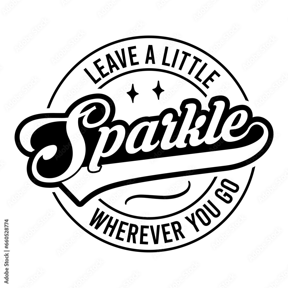 Leave A Little Sparkle Wherever You Go SVG
