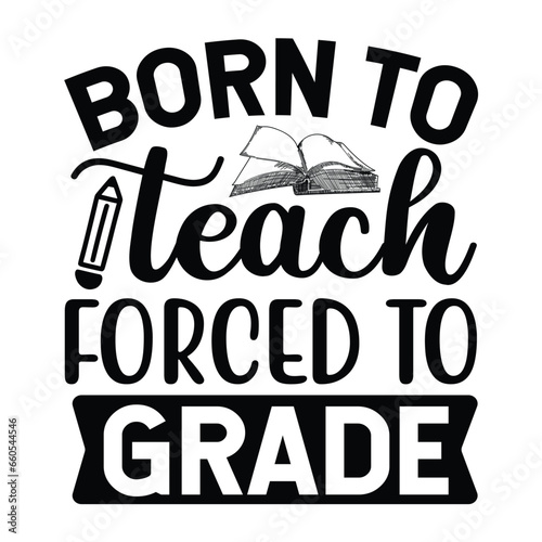 Born to teach forced to grade vector arts Eps