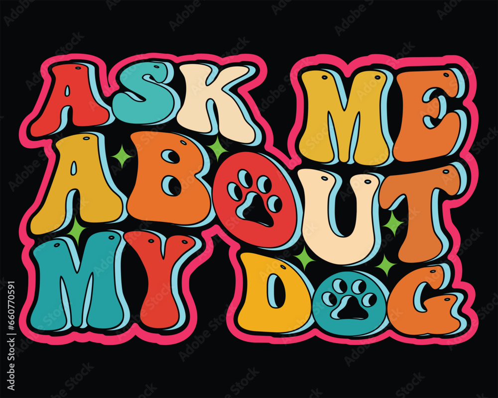 Ask Me About my dog typography t shirt design Ask Me About my dog typography t shirt design
