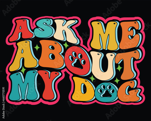 Ask Me About my dog typography t shirt design