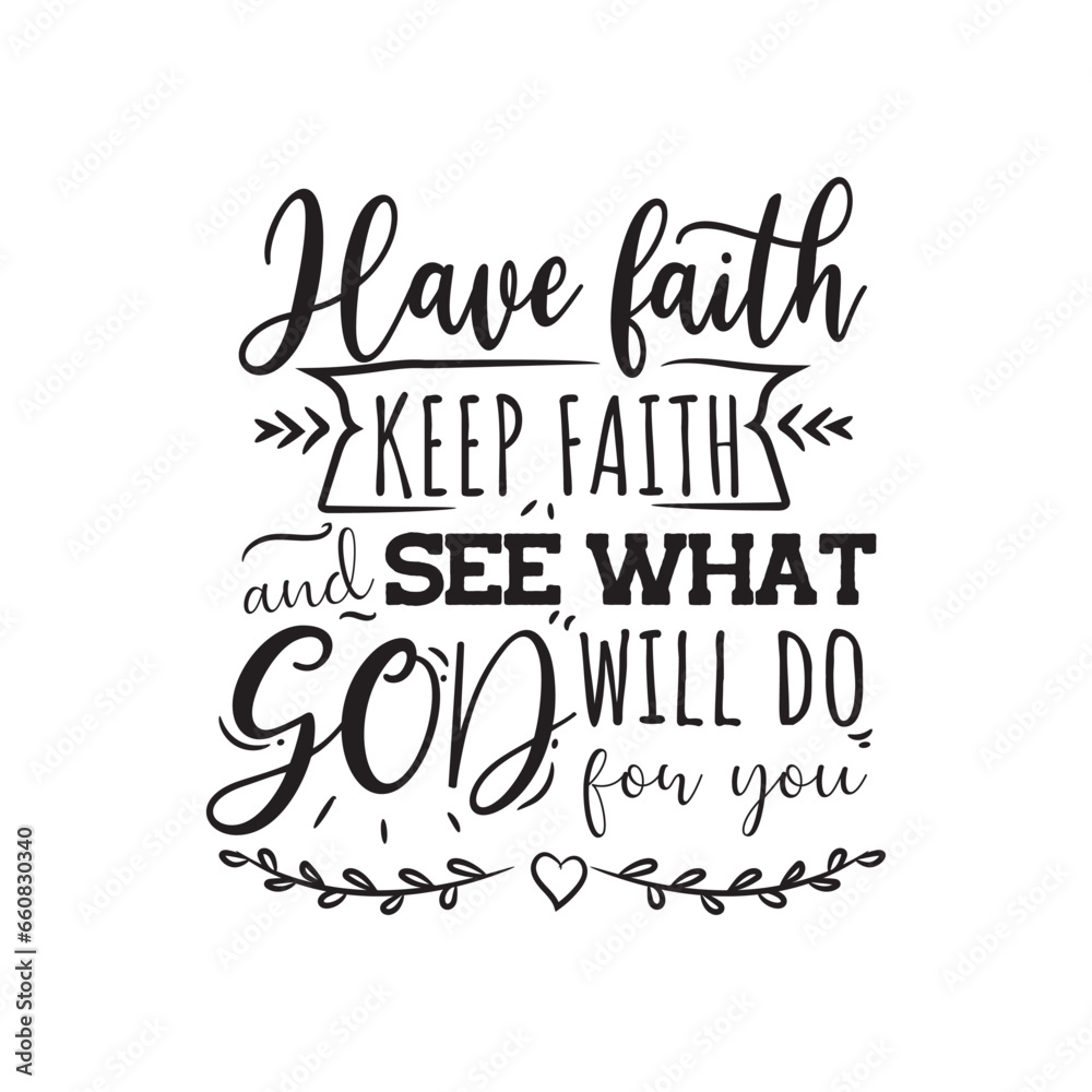 Have Faith Keep Faith and See What God Will Do For You Vector Design on White Background