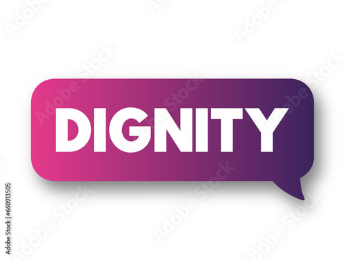 Dignity is the right of a person to be valued and respected for their own sake, and to be treated ethically, text concept background